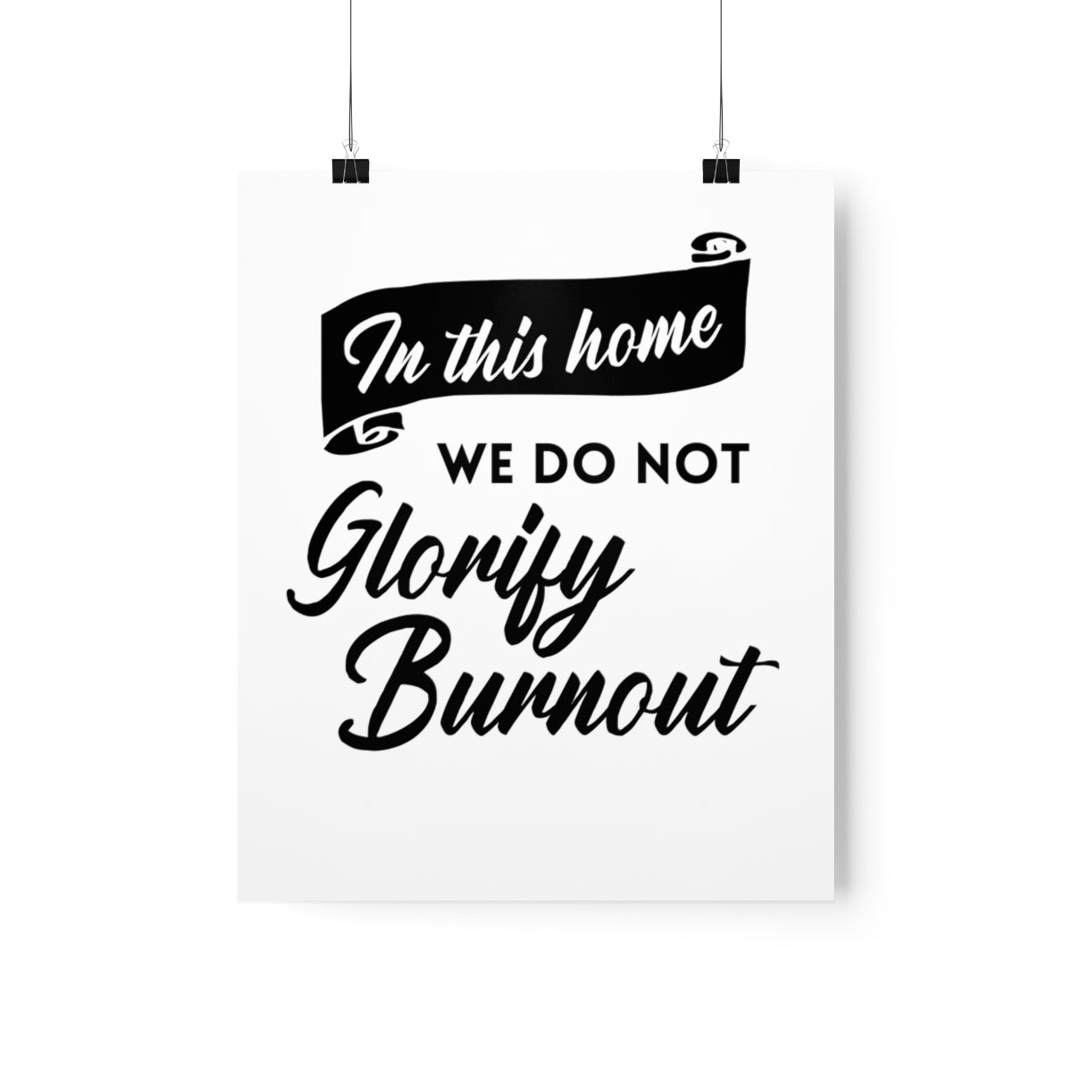 "In This Home We Do Not Glorify Burnout" Poster