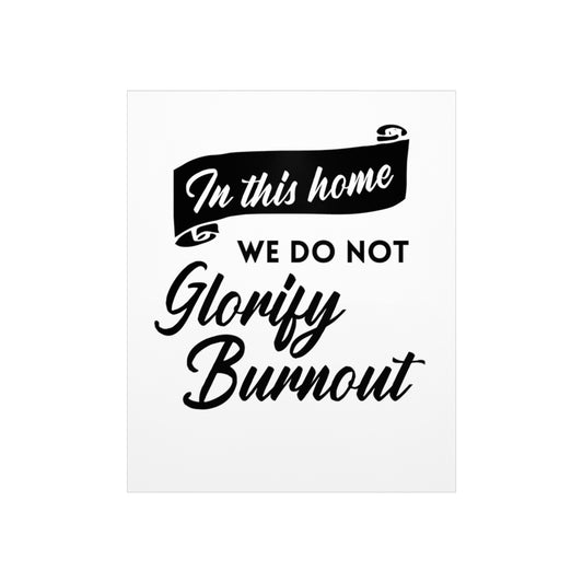 "In This Home We Do Not Glorify Burnout" Poster