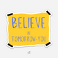 Believe In Tomorrow You - feelcling