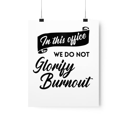 "In This Office We Do Not Glorify Burnout" Poster